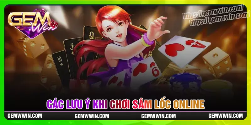 Các Lưu Ý Khi Chơi Game Bài Sâm Lốc Tại Gemwin