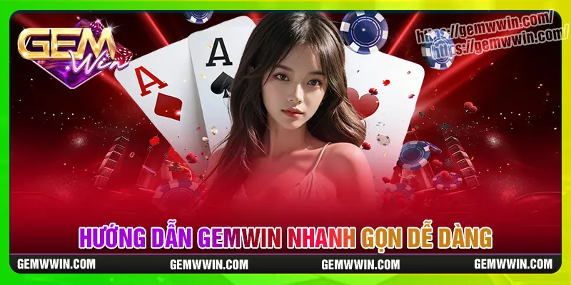 Đăng ký, giao dịch Gemwin nhanh gọn, nạp rút dễ dàng