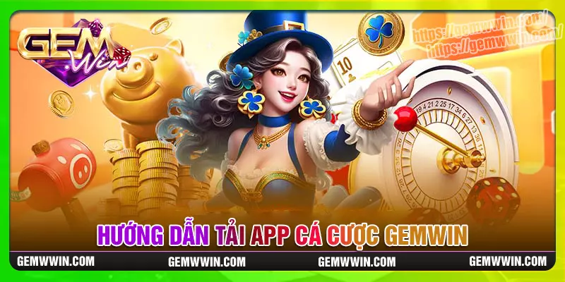 Hướng dẫn bet thủ cách tải app Gemwin an toàn