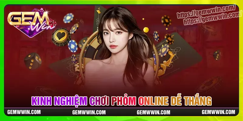 Kinh nghiệm chơi phỏm cho người mới bắt đầu