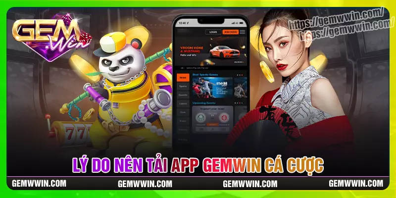 Lý do người chơi nên tải app Gemwin