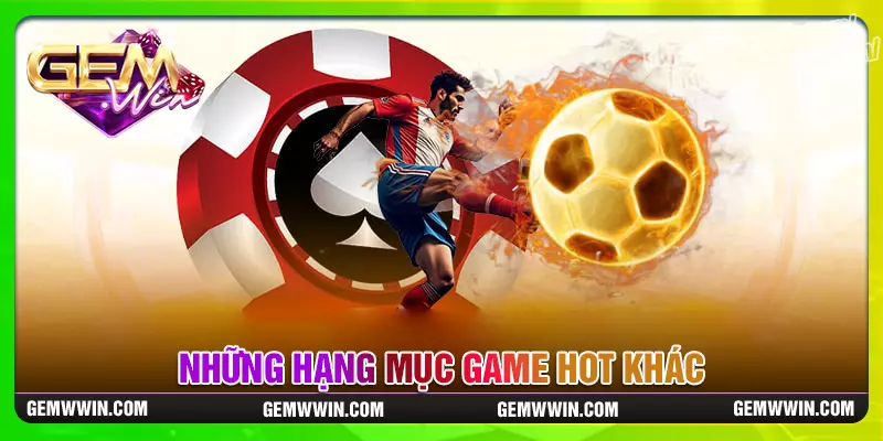 Những hạng game mục hot tại Gemwin