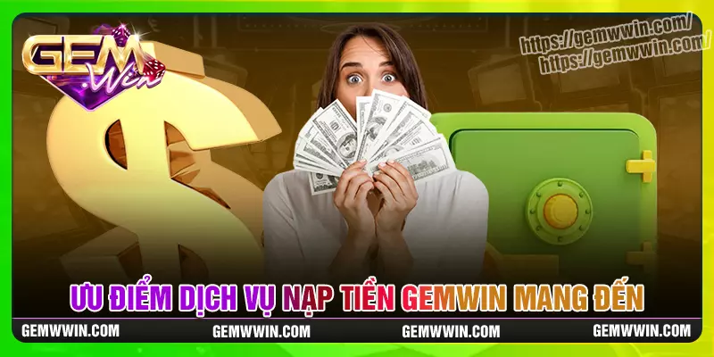Những lý do cược thủ nên nạp tiền Gemwin