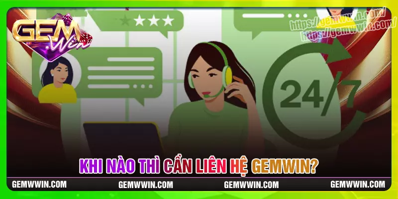Những trường hợp quan trọng cần liên hệ Gemwin