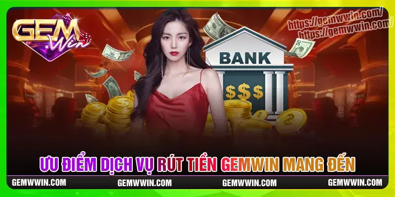 Ưu điểm khi tiến hành rút tiền gemwin