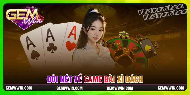 Đôi nét về game bài về xì dách