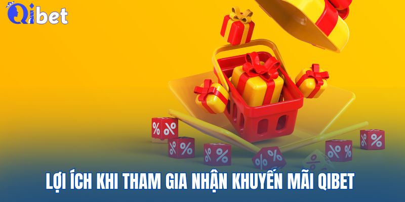 4 ưu điểm nổi bật khi tham gia khuyến mãi QIBET