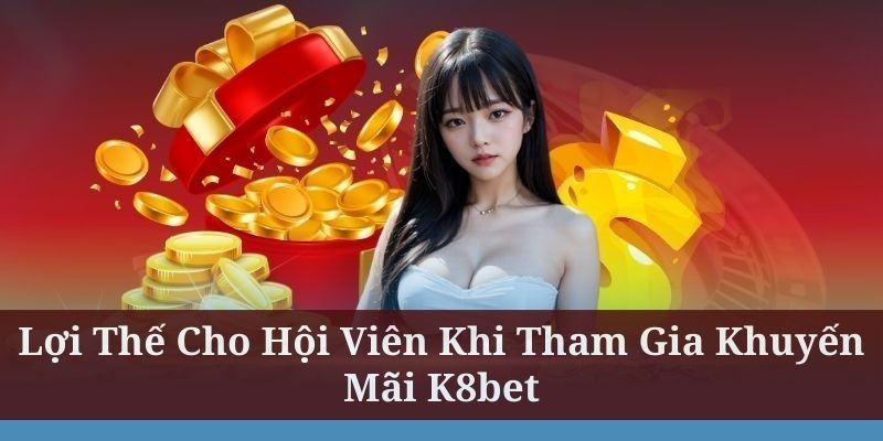 Khuyến mãi K8BET đặt ra chính sách rất rõ ràng