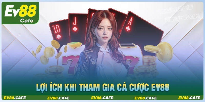 Lợi thế khi tham gia cá cược tại sân chơi ev88