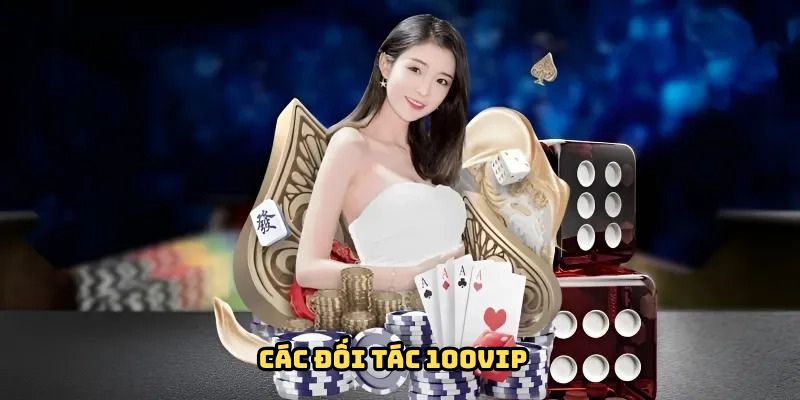 Những đối tác liên kết chặt chẽ với 100VIP