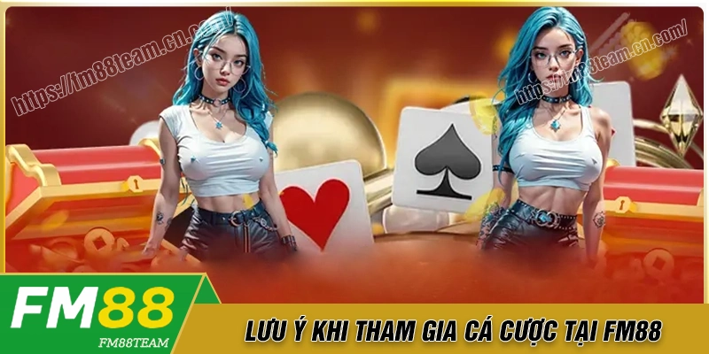 Lưu ý nhỏ khi tham gia nền tảng cá cược Fm88