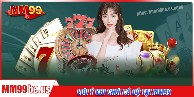 Những lưu ý quan trọng khi chơi cá độ tại MM99