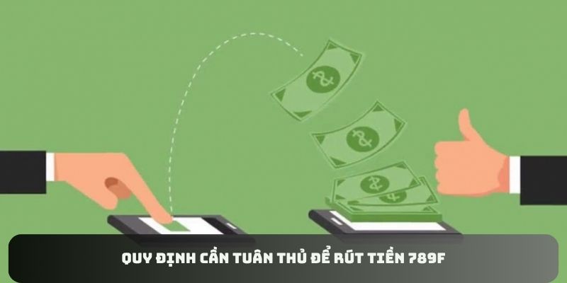Quy định nhà cái đưa ra cho thao tác rút tiền 789F