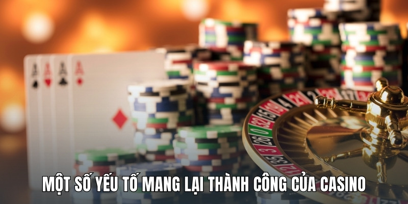 mot-so-yeu-to-mang-lai-thanh-cong-cua-casino