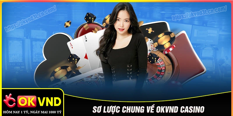 Tổng quan về nhà cái OKVND Casino