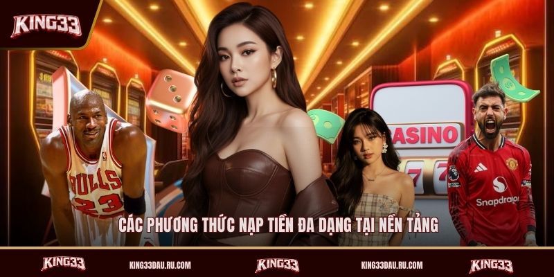 cac-phuong-thuc-nap-tien-da-dang-tai-nen-tang