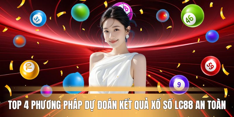 top-4-phuong-phap-du-doan-ket-qua-xo-so-lc88-an-toan